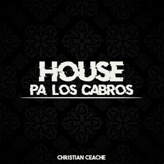 CHRISTIAN CEACHE / HOUSE PA' LOS CABROS #1