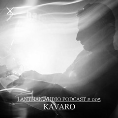Lanthan.audio Podcast 005 | Kavaro