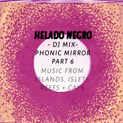 Phonic Mirror - Part 6 -- Helado Negro DJ Mix