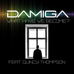 What Have We Become? feat. Quincy Thompson