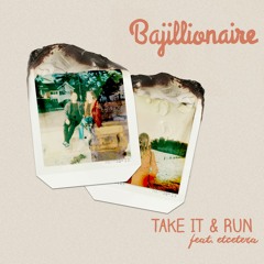 Bajillionaire - Take It And Run (feat. Etcetera)