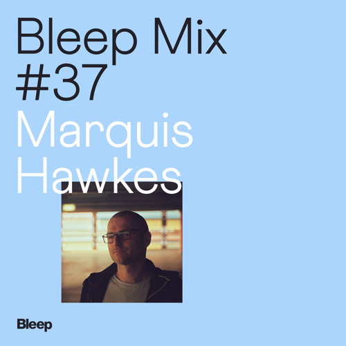 Bleep Mix #37 - Marquis Hawkes