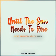 RÜFÜS - Until The Sun Needs To Rise (Dizko Groove & Anrok Remix)