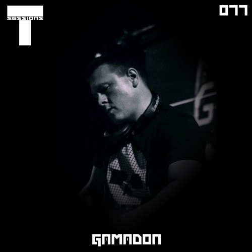 T SESSIONS 077 - GAMADON