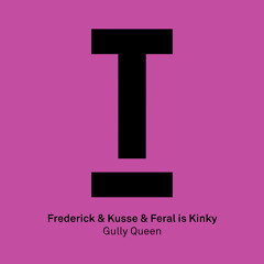 Frederick & Kusse & Feral is Kinky - Gully Queen (Original Mix) [Toolroom Records] [MI4L.com]