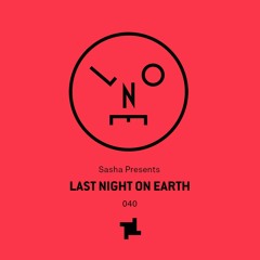 Sasha presents Last Night On Earth | Show 040 (August 2018)