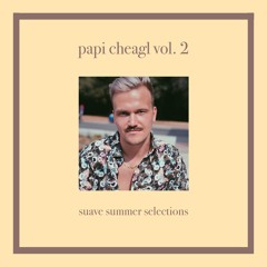 papi cheagl vol. 2 | suave summer selections