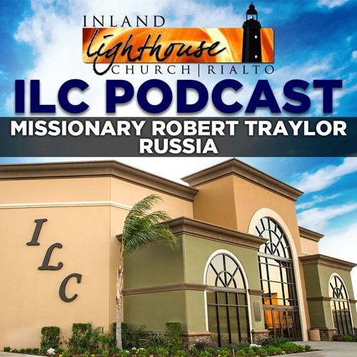 Ilc Podcast 15 Missionary Robert Traylor Russia By - 
