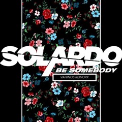 Solardo - Be Somebody (Vahinos Rework)