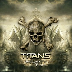 Titans - The Last Pirate ** FREE DOWNLOAD **