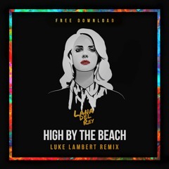 Lana Del Rey - High By The Beach (Luke Lambert Remix)