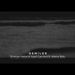 Emircan Hattat & Yusuf Can Kurt - Gemiler Ft - Aslınur Bolu