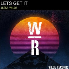 Jesse Wilde - Lets Get It (OUT NOW)