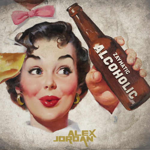 ALCOHOLIC - ZAYMATIC (PROD. ALEX JORDAN)
