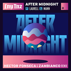 LNY TNZ - After Midnight (Ft. Laurell & Mann) (Hector Fonseca & Zambianco Remix)