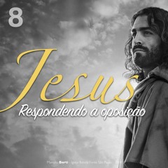 12.08.18 - Jesus: Respondendo a oposição(Mc 2.1-3.6)- Marcelo Berti