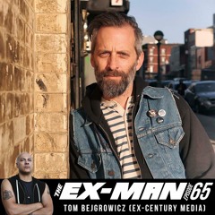 The Ex Man-Podcast Ep. 65 - Tom Bejgrowicz (ex-A&R for Century Media, Graphic Designer)