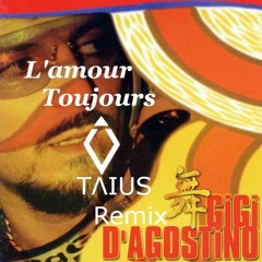 Gigi D'agostino - L'amour Toujours(Taius Remix)