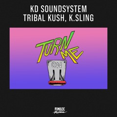 02 KD Soundsystem, Tribal Kush, K.Sling - Turn Me On