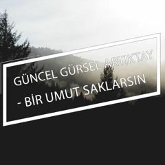 Güncel Gürsel Artıktay - Bir Umut Saklarsın