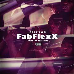 FabFlexX - Fefe Fab (Produced by XØE)