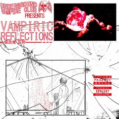 UVC PRESENTS: VAMPIRIC REFLECTIONS
