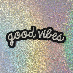 Good vibes