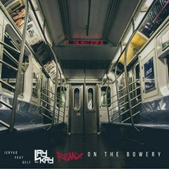 JERYKO Feat. GELF - On The Bowery (DJ LAYKAY Official Remix)