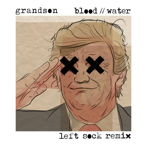 grandson - Blood // Water (Left Sock remix)