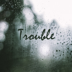 Trouble