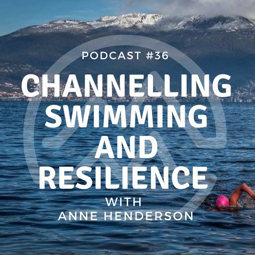 #36 Channelling Swimming & Resilience with Anne Henderson