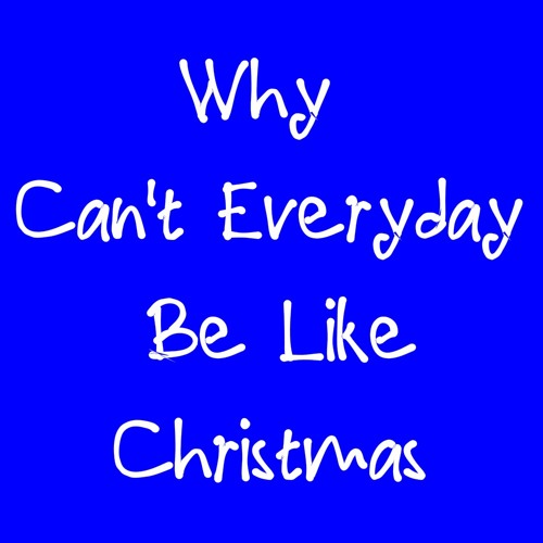 Stream Why Can't Everyday Be Like Christmas_ballad by BadPacRecords