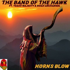 Horns Blow - Yeaux Majesty ft. Noah Archangel - The Band of the Hawk - #BOHUP