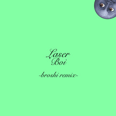 6B - Laser Boi Broshi (Broshi Remix)