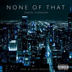 None Of That(Daniel Flanagan)