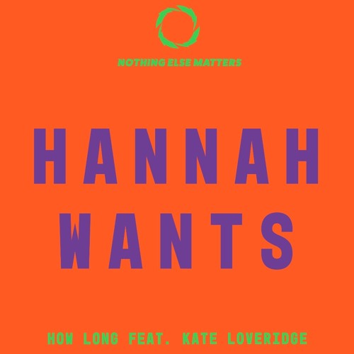 Hannah Wants - How Long (feat. Kate Loveridge)