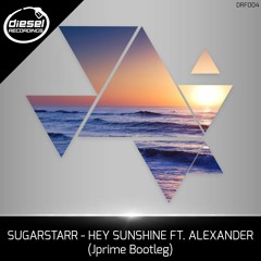 DRF004 SUGARSTARR Ft ALEXANDER - Hey Sunshine (Jprime Bootleg): FREE DOWNLOAD