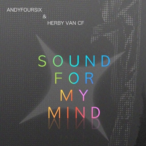 Andyfoursix & Herby v@n CF - Sound For My Mind