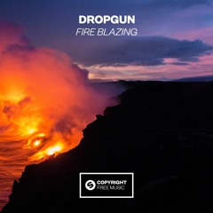 Dropgun - Fire Blazing [OUT NOW]