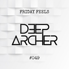 Friday Feels #049 [GUEST: Deep Archer]