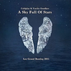 Coldplay & Vasiliy Goodkov  - A Sky Full Of Stars (Leo Grand Edit)