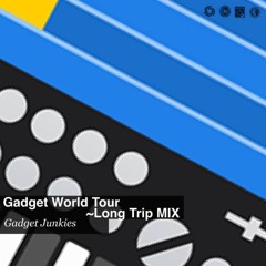 Gadget World Tour (Long Trip Mix)