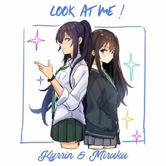 Kyrrin & Miruku - Look at Me !