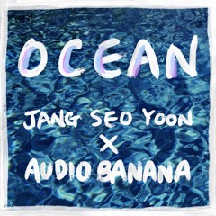 Ocean - JangSeoYoon X AudioBanana