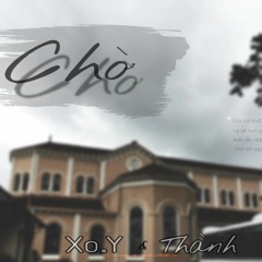 C H Ờ - Xo.Y & THÀNH