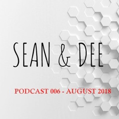 Sean & Dee - Podcast 006 - August 2018 - FREE DOWNLOAD