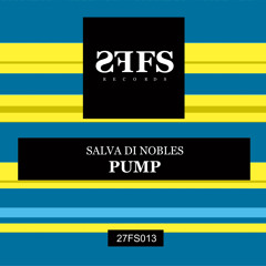 27FS013 : Salva Di Nobles - Pump (Original Mix)