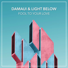Damaui & Light Below - Fool To Your Love