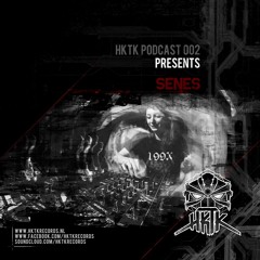 HKTK Podcast002 Presents: Senes
