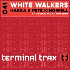 Hakka & Pete Kingwell - White Walkers (ADM Remix) [Terminal Trax]
